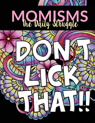 Imagen de archivo de Momisms - the Daily Struggle: A Hilarious Coloring Book for Your Mother, Daughter, Moms or Mammy: This Stress Relieving Book Includes 30 Beautiful . Day Gift, Birthday Presents & Gifts for Women a la venta por Jenson Books Inc