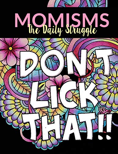 9781945006852: Momisms - the Daily Struggle: A Hilarious Coloring Book for Your Mother, Daughter, Moms or Mammy: This Stress Relieving Book Includes 30 Beautiful ... Day Gift, Birthday Presents & Gifts for Women