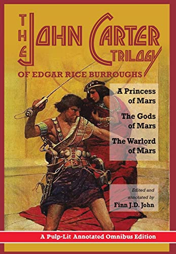 Stock image for The John Carter Trilogy of Edgar Rice Burroughs: A Princess of Mars, The Gods of Mars and The Warlord of Mars -A Pulp-Lit Annotated Omnibus Edition for sale by ThriftBooks-Dallas