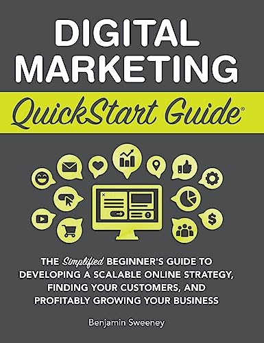 Beispielbild fr Digital Marketing QuickStart Guide: The Simplified Beginner's Guide to Developing a Scalable Online Strategy, Finding Your Customers, and Profitably Growing Your Business zum Verkauf von Monster Bookshop