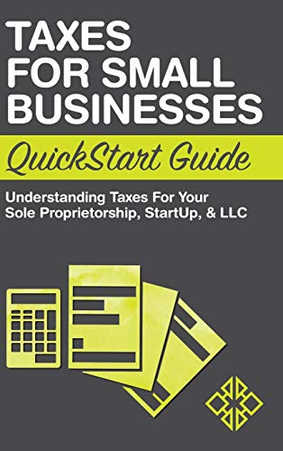 

Taxes for Small Businesses QuickStart Guide: Understanding Taxes for Your Sole Proprietorship, Startup, & LLC (Hardback or Cased Book)