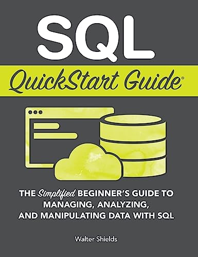 9781945051234: SQL QuickStart Guide: The Simplified Beginner's Guide to Managing, Analyzing, and Manipulating Data With SQL