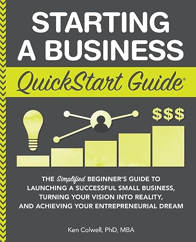 Beispielbild fr Starting a Business QuickStart Guide: The Simplified Beginners Guide to Launching a Successful Small Business, Turning Your Vision into Reality, and . Dream (QuickStart Guides - Business) zum Verkauf von WorldofBooks