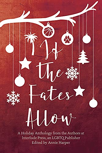 Beispielbild fr If the Fates Allow: A Holiday Anthology from the Authors at interlude Press, an LGBTQ Publisher zum Verkauf von More Than Words