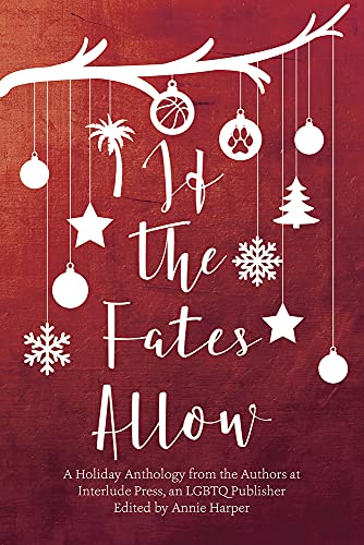 Stock image for If the Fates Allow: A Holiday Anthology from the Authors at Interlude Press, an LGBTQ Publisher for sale by Revaluation Books