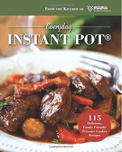 Imagen de archivo de Everyday Instant Pot: 115 Delicious, Family Friendly Pressure Cooker Recipes a la venta por Half Price Books Inc.