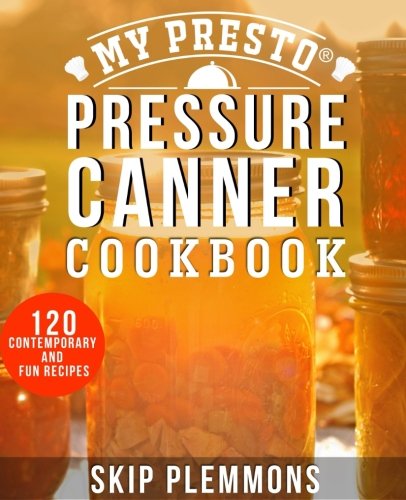 Imagen de archivo de My Presto Pressure Canner Cookbook: 120 Contemporary and Fun Recipes a la venta por BEAR'S BOOK FOREST