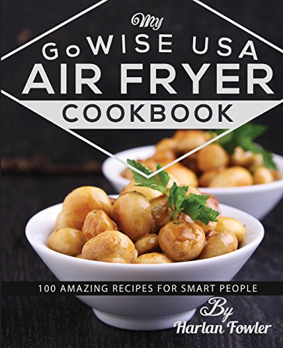 Beispielbild fr My GoWISE USA Air Fryer Cookbook: 100 Amazing Recipes for Smart People zum Verkauf von Wonder Book