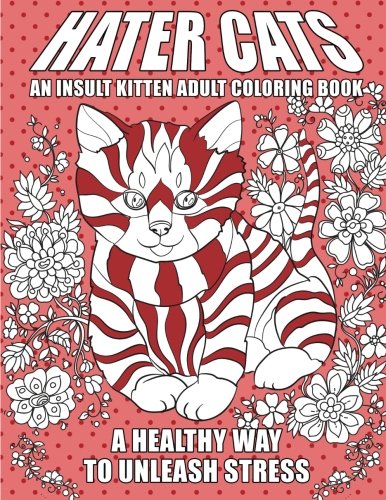 Imagen de archivo de Hater Cats: An Insult Kitten Adult Coloring Book: A Healthy Way To Unleash Stress a la venta por HPB-Red