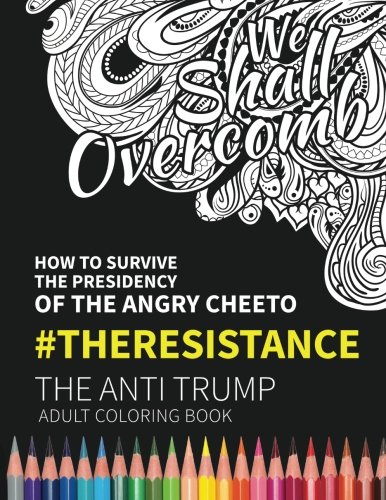 Imagen de archivo de We Shall Overcomb: How to Survive the Presidency of the Angry Cheeto: The Resistance: The Anti Trump Adult Coloring Book a la venta por SecondSale