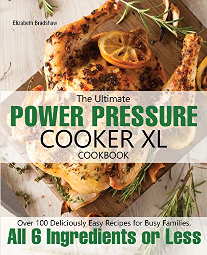 Imagen de archivo de The Ultimate Power Pressure Cooker XL Cookbook: Over 100 Deliciously Easy Recipes for Busy Families, All 6 Ingredients or Less a la venta por Zoom Books Company