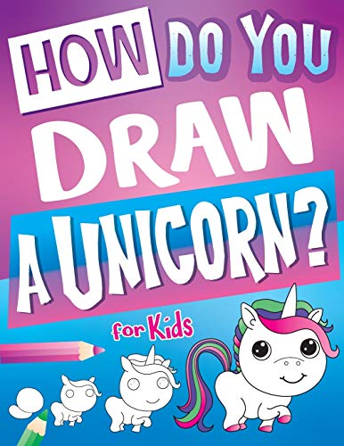 Stock image for How Do You Draw A Unicorn?: Inspire Hours Of Creativity For Young Artists With This How To Draw Unicorns Book And Fun Unicorn Gifts For Girls for sale by Books Unplugged