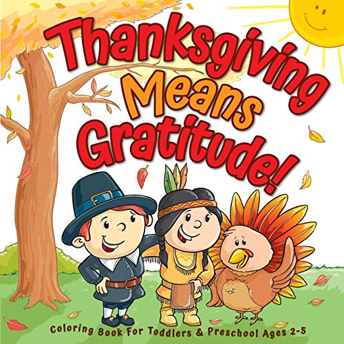 Stock image for Thanksgiving Means Gratitude!: Coloring Book For Toddlers & Preschool Ages 2-5: The Best Thanksgiving Gift For Kids (Thanksgiving Coloring Books) for sale by SecondSale
