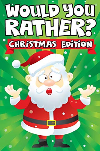 Beispielbild fr Would you Rather? Christmas Edition: A Fun Family Activity Book for Boys and Girls Ages 6, 7, 8, 9, 10, 11, and 12 Years Old - Stocking Stuffers for . Christmas Gifts (Stocking Stuffer Ideas) zum Verkauf von AwesomeBooks