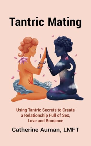 Stock image for Tantric Mating: Using Tantric Secrets to Create a Relationship Full of Sex, Love and Romance for sale by GreatBookPrices