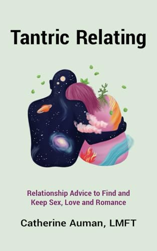 Stock image for Tantric Relating: Relationship Advice to Find and Keep Sex, Love and Romance (Tantric Mastery Series) for sale by GF Books, Inc.