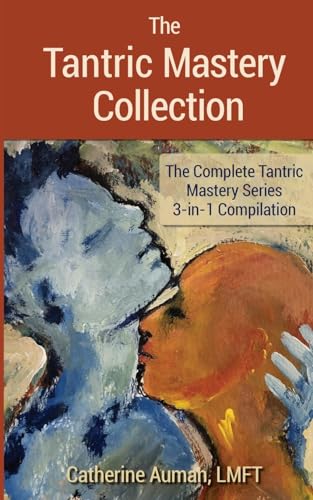 Stock image for The Tantric Mastery Collection: The Complete Tantric Mastery Series 3-in-1 Compilation for sale by GreatBookPrices