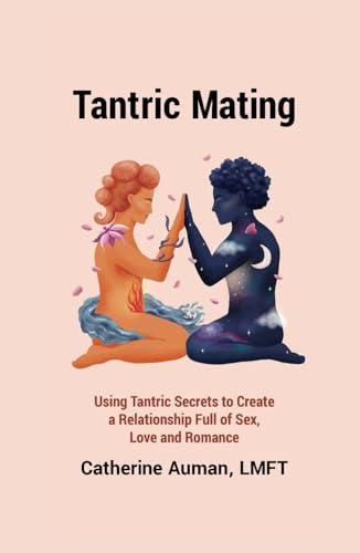 Stock image for Tantric Mating: Using Tantric Secrets to Create a Relationship Full of Sex, Love and Romance (Tantric Mastery Series) for sale by GF Books, Inc.