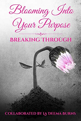 Imagen de archivo de Blooming Into Your Purpose: Breaking Through a la venta por Lucky's Textbooks