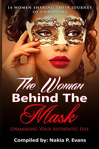 Stock image for The Woman Behind the Mask: Unmasking Your Authentic Self: 14 Women Sharing Their Journey of Unmasking for sale by SecondSale