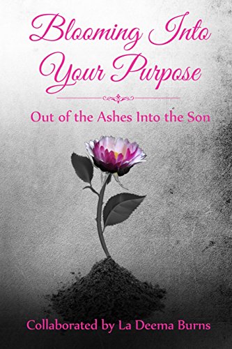 Beispielbild fr Blooming Into Your Purpose: Out of the Ashes Into the Son zum Verkauf von Lucky's Textbooks
