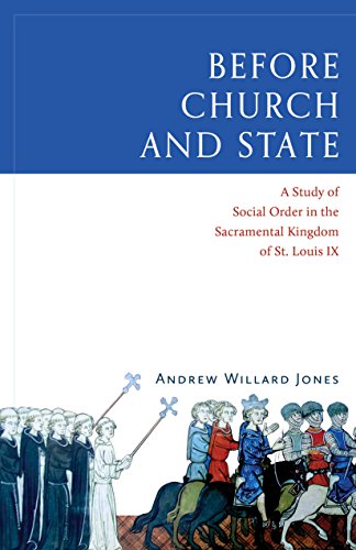 Stock image for Before Church and State: A Study of Social Order in the Sacramental Kingdom of St. Louis IX for sale by Book Deals
