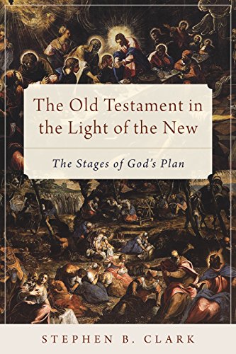 Beispielbild fr The Old Testament in the Light of the New: The Stages of God's Plan zum Verkauf von HPB-Ruby