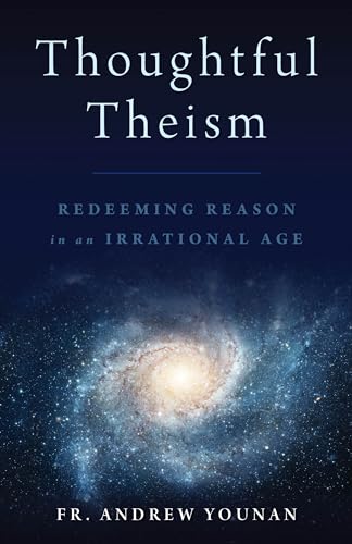 Stock image for Thoughtful Theism: Redeeming Reason in an Irrational Age for sale by Lucky's Textbooks