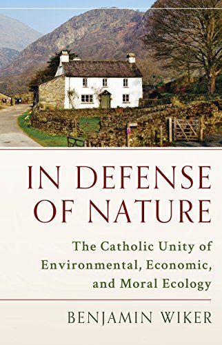 Stock image for In Defense of Nature: The Catholic Unity of Environmental, Economic, and Moral Ecology for sale by Half Price Books Inc.