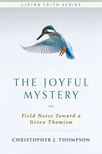 Beispielbild fr The Joyful Mystery: Field Notes Toward a Green Thomism zum Verkauf von BooksRun