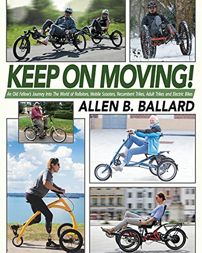 Beispielbild fr Keep on Moving! An Old Fellow's Journey into the World of Rollators, Mobile Scooters, Recumbent Trikes, Adult Trikes and Electric Bikes zum Verkauf von Once Upon A Time Books