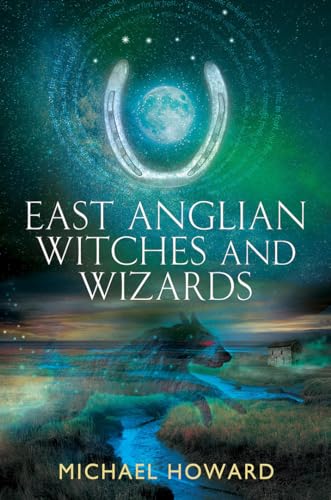 Stock image for East Anglian Witches and Wizards (Witchcraft of the British Isles) [Paperback] Howard, Michael for sale by Lakeside Books