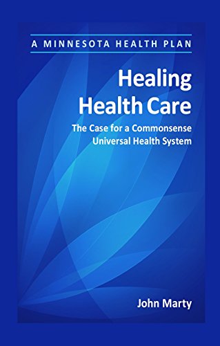 Stock image for Healing Health Care: The Case for a Commonsense Universal Health System for sale by Your Online Bookstore