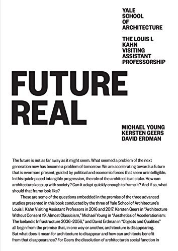 9781945150838: Future Real: Michael Young, Kersten Geers, David Erdman (Louis I. Kahn Visiting Assistant Professorship)