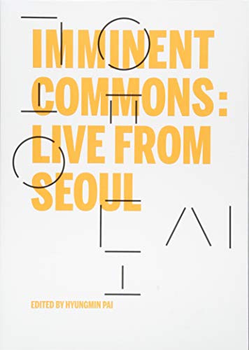 Stock image for Imminent Commons: Live from Seoul: Seoul Biennale of Architecture and Urbanism 2017 for sale by Chiron Media