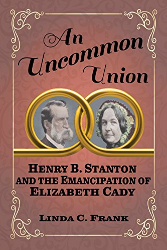 Stock image for An Uncommon Union: Henry B. Stanton and the Emancipation of Elizabeth Cady for sale by GF Books, Inc.