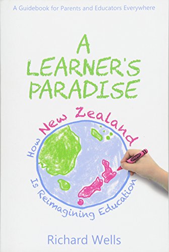 Stock image for A Learner's Paradise: How New Zealand is Reimagining Education: A Guidebook for Parents and Educators Everywhere for sale by HPB-Red