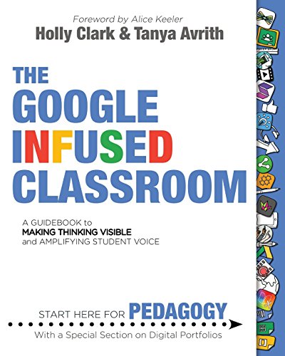Beispielbild fr The Google Infused Classroom: A Guidebook to Making Thinking Visible and Amplifying Student Voice zum Verkauf von Wonder Book