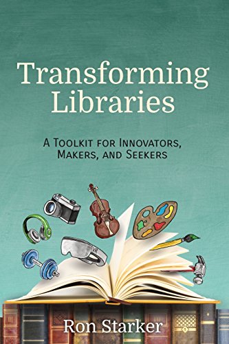9781945167300: Transforming Libraries: A Toolkit for Innovators, Makers, and Seekers