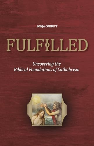 Stock image for Fulfilled: Uncovering the Biblical Foundations of Catholicism for sale by SecondSale