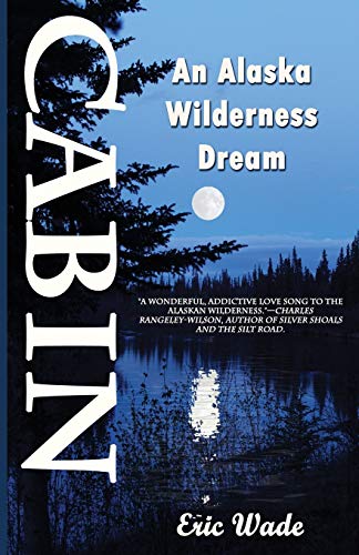 Beispielbild fr Cabin: An Alaska Wilderness Dream zum Verkauf von Books From California