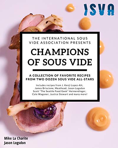 Stock image for Champions of Sous Vide: A Collection of Favorite Recipes from Two Dozen Sous Vide All-Stars for sale by Friends of  Pima County Public Library