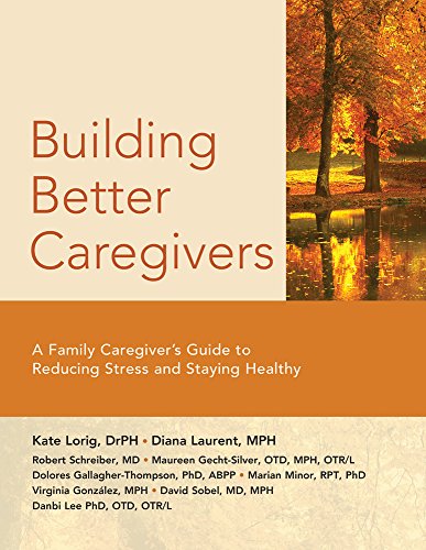 Imagen de archivo de Building Better Caregivers: A Caregiver's Guide to Reducing Stress and Staying Healthy a la venta por SecondSale