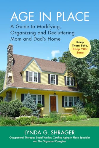 Imagen de archivo de Age in Place: A Guide to Modifying, Organizing and Decluttering Mom and Dad's Home a la venta por ThriftBooks-Atlanta