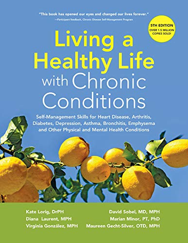 9781945188312: Living a Healthy Life with Chronic Conditions: Self-Management Skills for Heart Disease, Arthritis, Diabetes, Depression, Asthma, Bronchitis, Emphysema and Other Physical and Mental Health Conditions