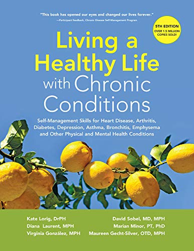 Stock image for Living a Healthy Life with Chronic Conditions: Self-Management Skills for Heart Disease, Arthritis, Diabetes, Depression, Asthma, Bronchitis, Emphysema and Other Physical and Mental Health Conditions for sale by Dream Books Co.