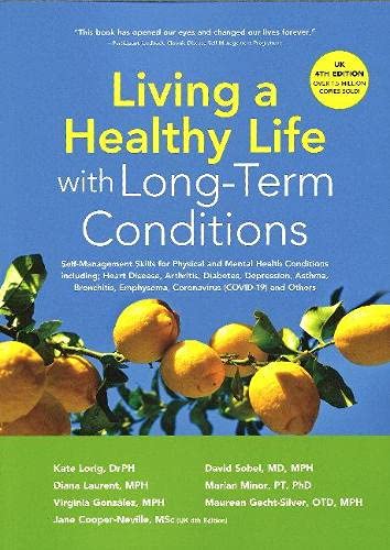 Beispielbild fr Living a Healthy Life with Long-Term Conditions: Self-Management Skills for Physical and Mental Health Conditions including Heart Disease, Arthritis, . Emphysema, Coronavirus (COVID-19) and Others zum Verkauf von Monster Bookshop