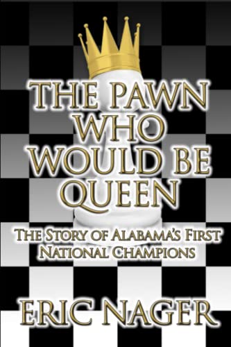 Stock image for The Pawn Who Would Be Queen: The Story of Alabama's First National Champions for sale by SecondSale