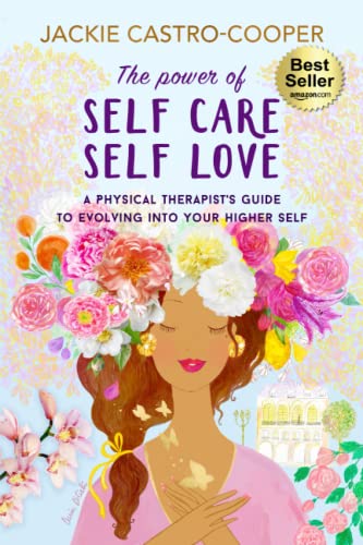 Stock image for The Power of Self Care/Self Love: A Physical Therapists Guide to Evolving Into Your Higher Self for sale by Blue Vase Books
