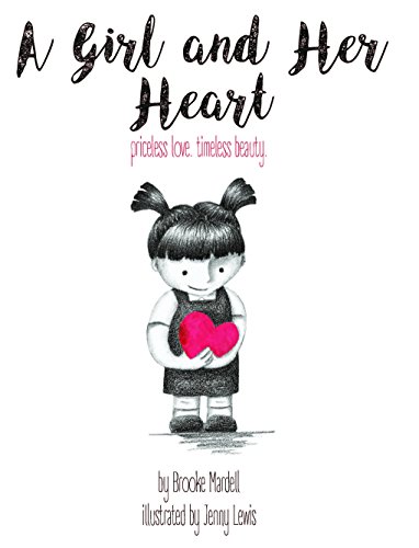 9781945228001: A Girl and Her Heart: priceless love. timeless beauty. (One) (Big Truths for Little Hearts)